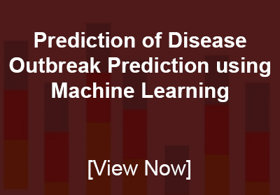 Prediction of Disease Outbreak Prediction using Machine Learning 